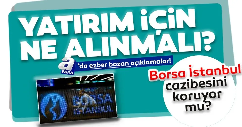 Yatirim Icin Ne Alinmali Borsa Istanbul Un Cazibesi Suruyor Mu Uzman Isimden A Para Da Ezber Bozan Aciklamalar Haberler Haberleri