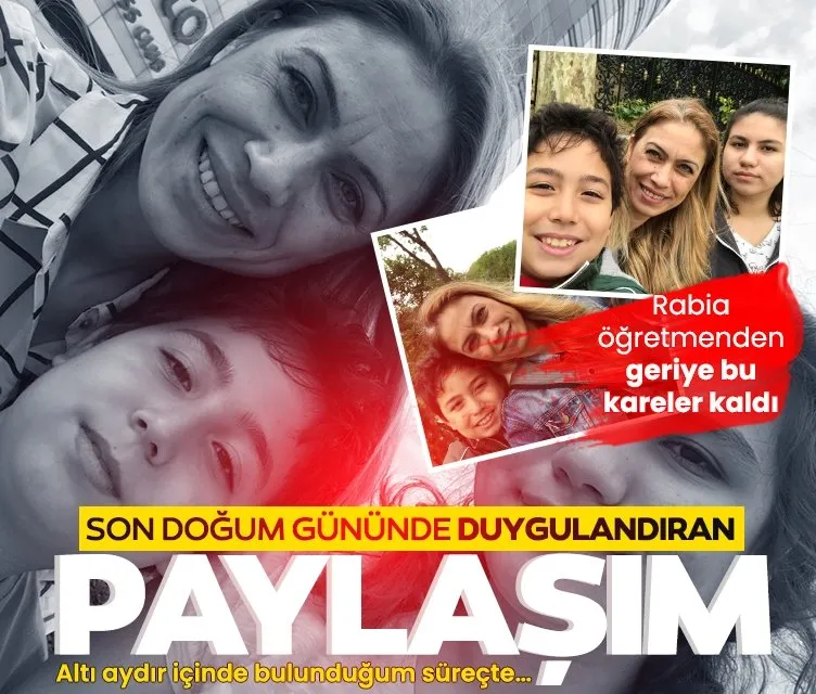 Lösemi tedavisi gören Rabia öğretmen hayatını kaybetti