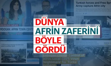 Dünya basını Afrin zaferini böyle gördü!