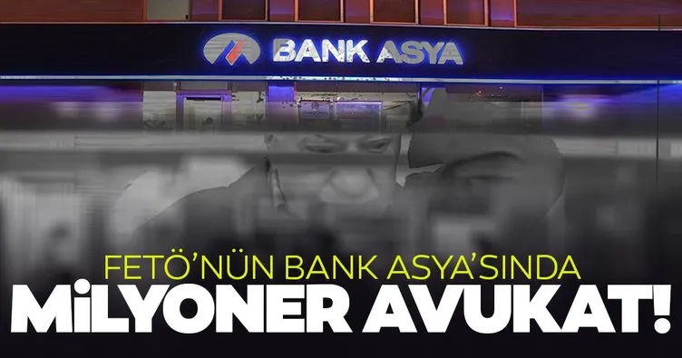 FETÖ’nün Bank Asya’sının avukatından çıkan şaşırtan servet!