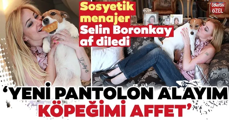Selin Boronkay: Yeni pantolon alayım köpeğimi affet