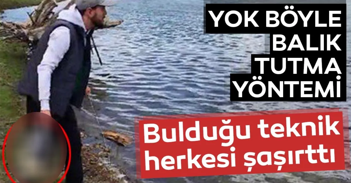 yok boyle teknik buldugu balik tutma