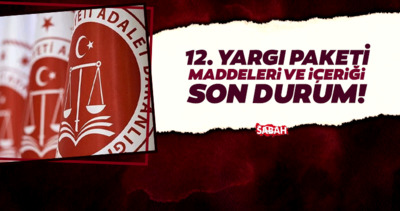 12. Yargı Paketi son durum! 12. Yargı paketi ne zaman çıkacak, maddeleri neler, belli oldu mu?
