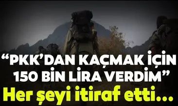 Gri kategorideki terörist PKK’dan kaçmak için 150 bin lira vermiş