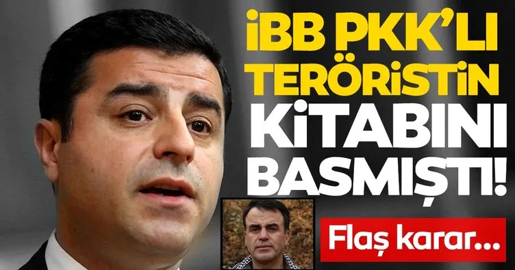 SON DAKİKA: İBB Selahattin Demirtaş’ın PKK’lı kardeşine kıyak yapmıştı! O kitapla ilgili flaş karar!