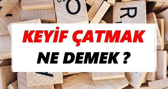 Keyif çatmak Ne Demek? TDK’ya Göre Keyif çatmak Sözlük Anlamı Nedir?