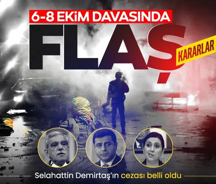 6-8 Ekim olayları davasında flaş kararlar: Selahattin Demirtaş’ın cezası belli oldu