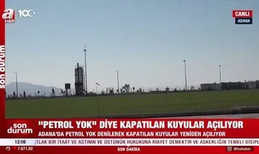 Adana’da petrol heyecanı! Kapatılan kuyular bir bir açılıyor