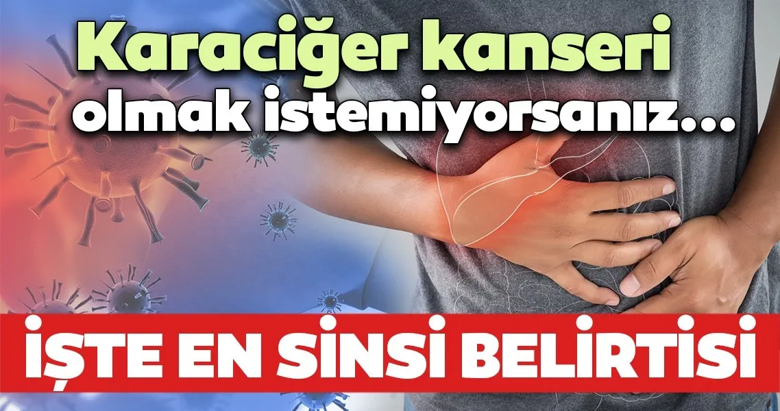 Karaciğer kanseri karında şişlik ve ağrıyla geliyor! İşte karaciğer kanseri belirtileri