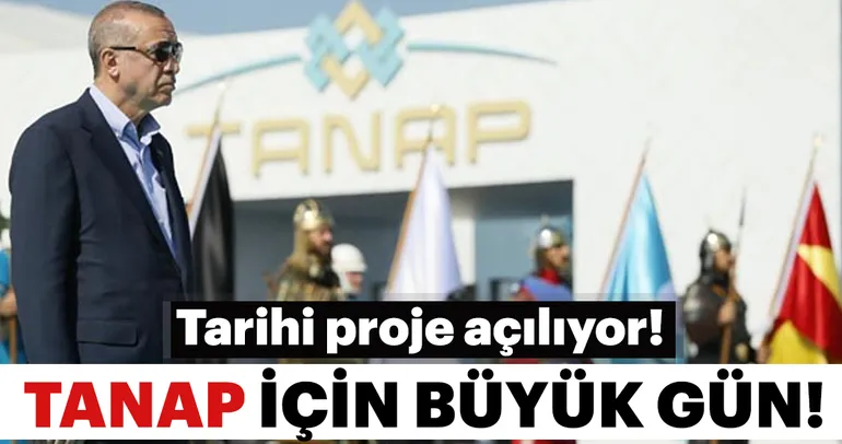 Tarihi TANAP projesi açıldı