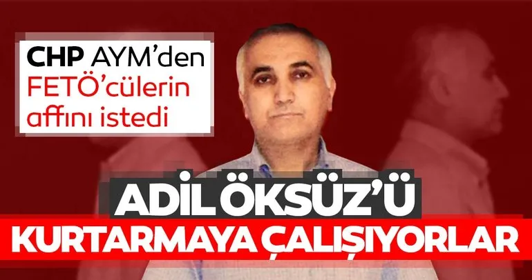 CHP’den Adil Öksüz’ü kurtarma girişimi