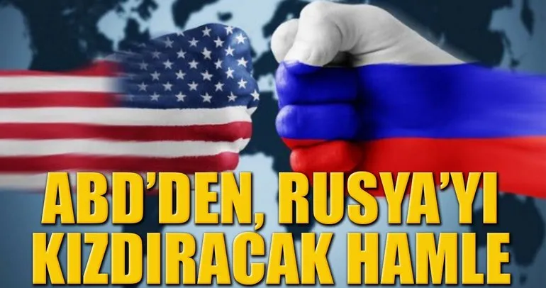ABD’den, Rusya’yı kızdıracak hamle!