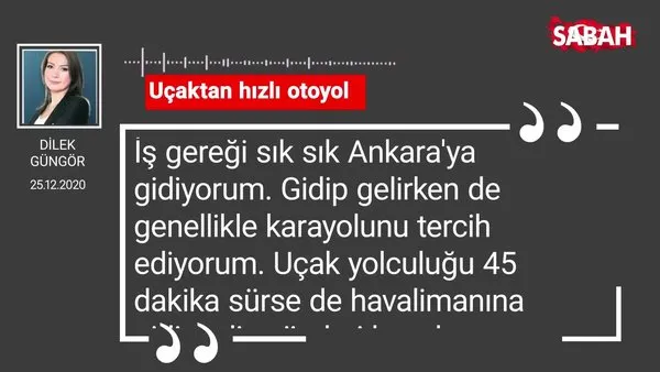 Dilek Güngör 'Uçaktan hızlı otoyol...'