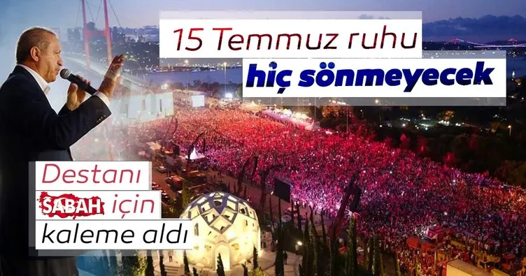 Başkan Erdoğan SABAH için kaleme aldı: 15 Temmuz ruhu hiç sönmeyecek