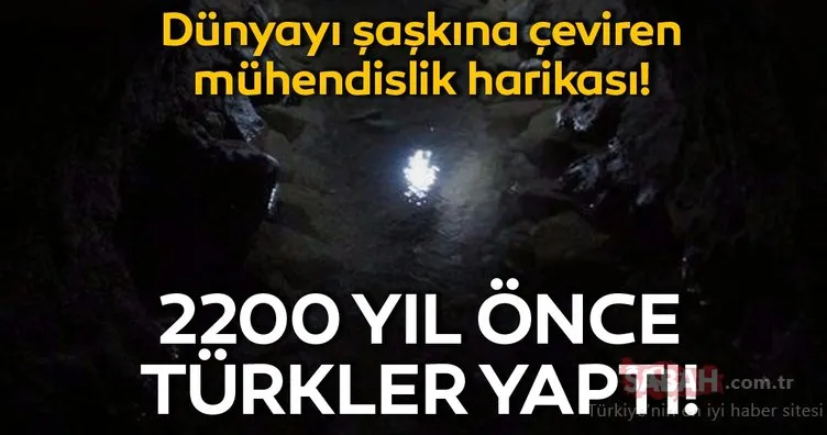 2200 yıl önce Türkler tarafından yapılan mühendislik harikası!