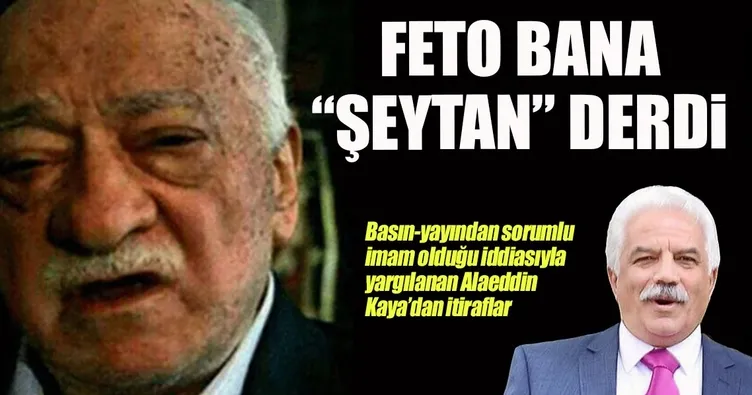 FETÖ Ana Davası sanığı Alaeddin Kaya’dan flaş sözler
