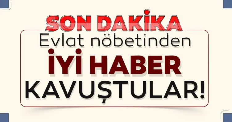 Son dakika: Evlat nöbeti tutan bir aile daha polisin çalışmasıyla yakınına kavuştu