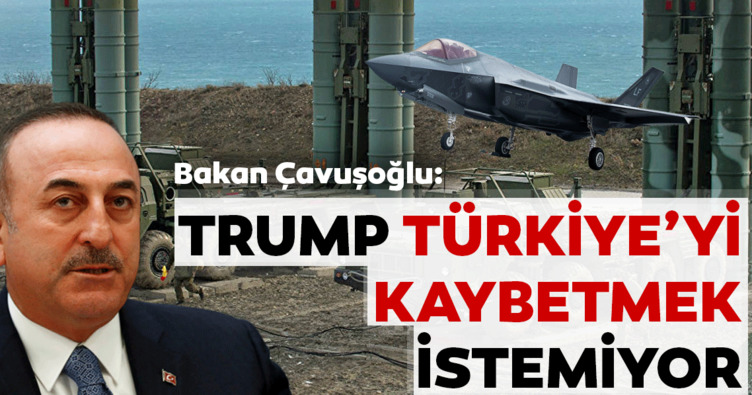 Mevlüt Çavuşoğlu: Trump Türkiye’yi kaybetmek istemiyor