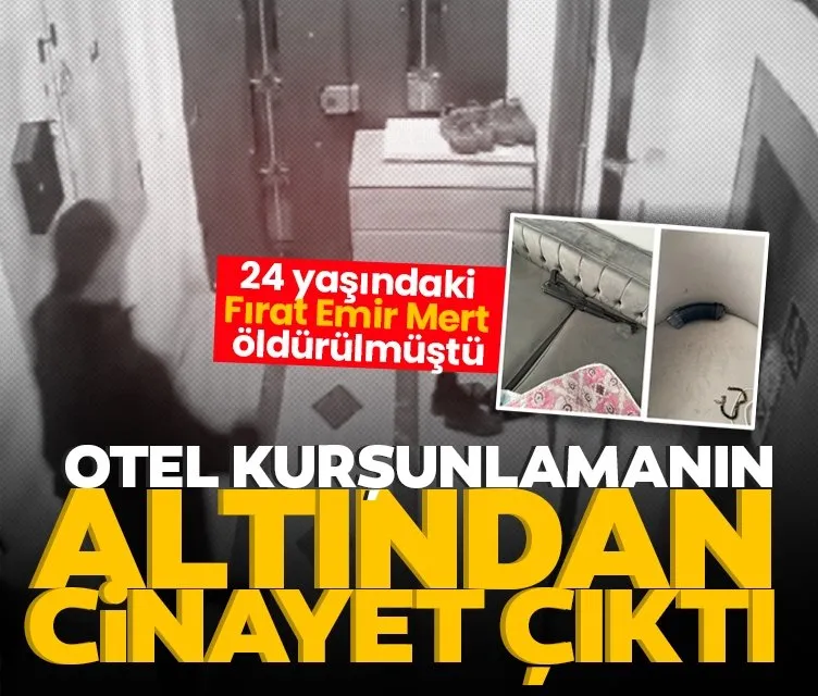 24 yaşındaki Fırat Emir Mert öldürülmüştü: Otel kurşunlamanın altından cinayet çıktı!