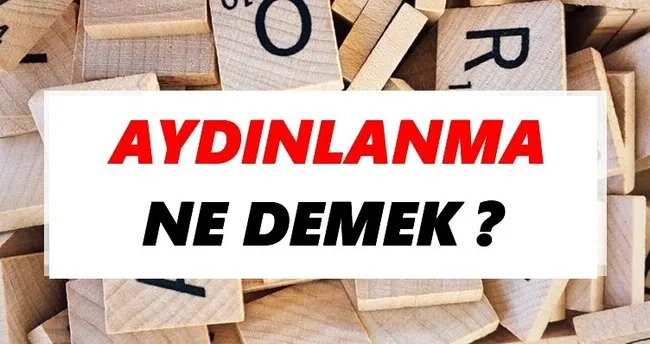 Aydınlanma Ne Demek? TDK’ya Göre Aydınlanma Sözlük Anlamı Nedir?
