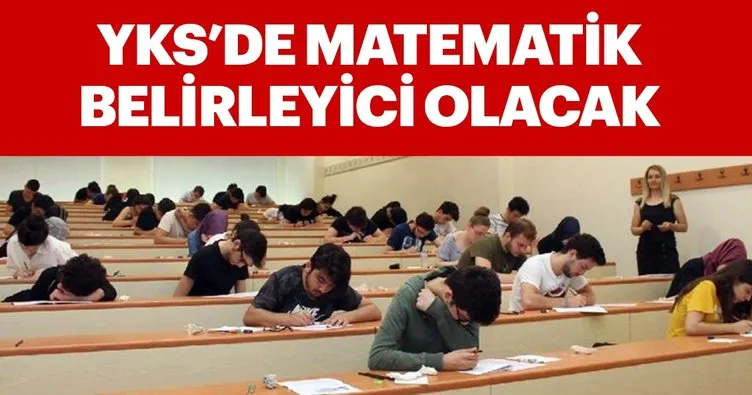 YKS’de matematik belirleyici olacak