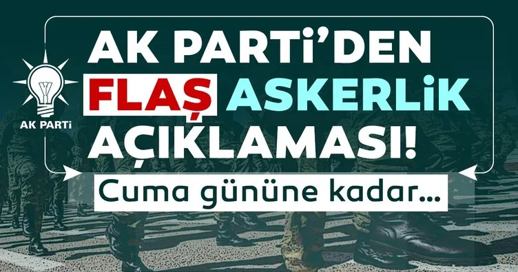 AK Parti’den flaş askerlik düzenlemesi açıklaması!