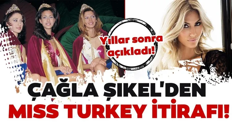Çağla Şıkel yıllar sonra açıkladı! İşte Çağla Şıkel’den Miss Turkey itirafı!