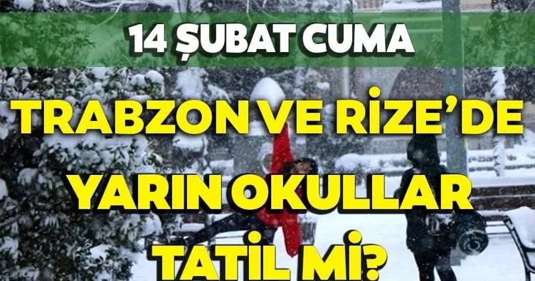 Rize ve Trabzon’da yarın okullar tatil mi? Kar yağışı nedeniyle 14 Şubat Cuma günü Trabzon ve Rize’de okullar tatil olacak mı?