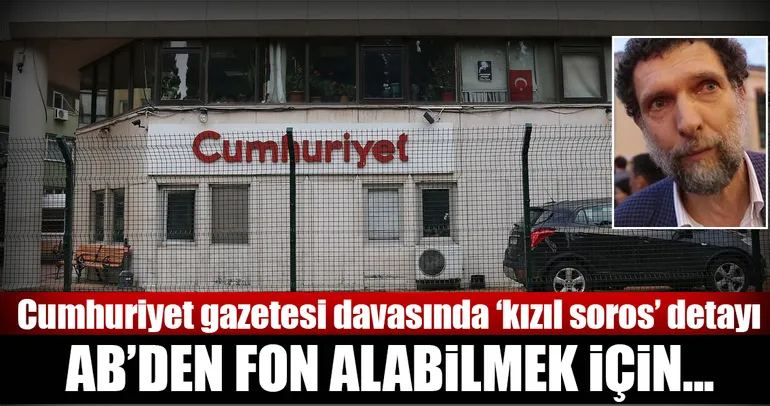 Cumhuriyet gazetesi davasında ’kızıl soros’ detayı