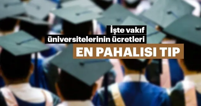 Iste Vakif Universitelerinin Ucretleri En Pahalisi Tip Fakultesi Egitim Haberleri