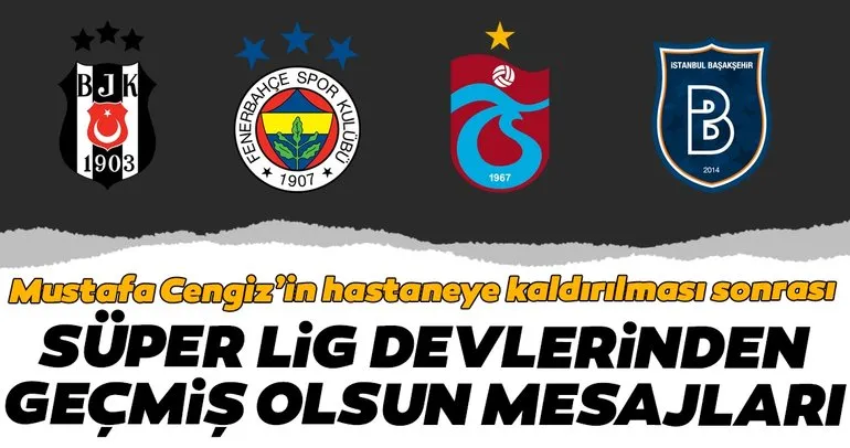 Süper Lig devlerinden Mustafa Cengiz için geçmiş olsun mesajları