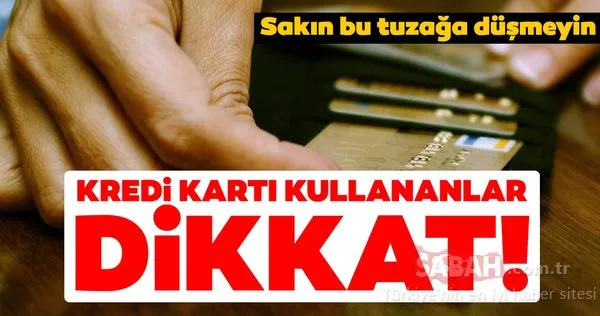 Kredi kartı kullanan milyonlarca kişiyi ilgilendiriyor! Bunlara dikkat edin...