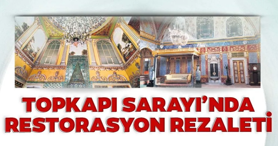 Topkapi Sarayi Nda Restorasyon Rezaleti Son Dakika Haberler