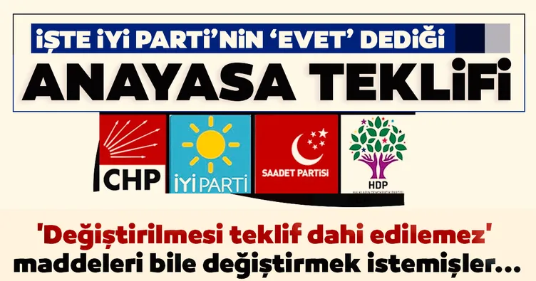 İşte İYİ Parti'nin 'Evet' dediği Anayasa teklifi! 'Değiştirilmesi teklif dahi edilemez' maddeleri bile değiştirmek istemişler...