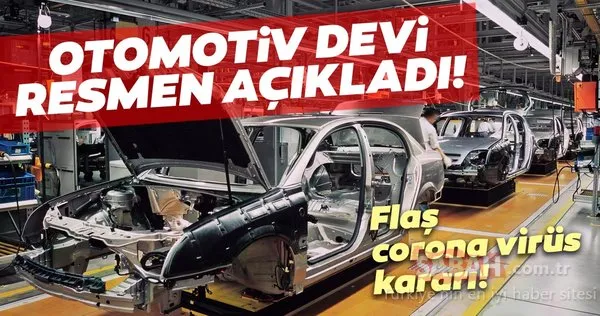 Otomotiv devi corona virüs yüzüne üretimi durdurdu! COVID-19 nedeniyle üretimleri durduran markalar