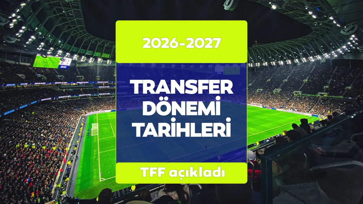 2026-2027 Süper Lig Transfer Sezonu Ne Zaman Başlıyor?