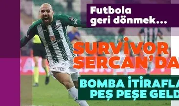 Survivor Sercan’dan futbol kariyeriyle ilgili FLAŞ açıklama! Futbola geri dönmek… Sercan Yıldırım bombayı patlattı