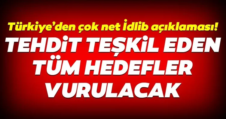 Türkiye'den flaş İdlib mesajı: Tehdit teşkil eden tüm hedefler vurulacak