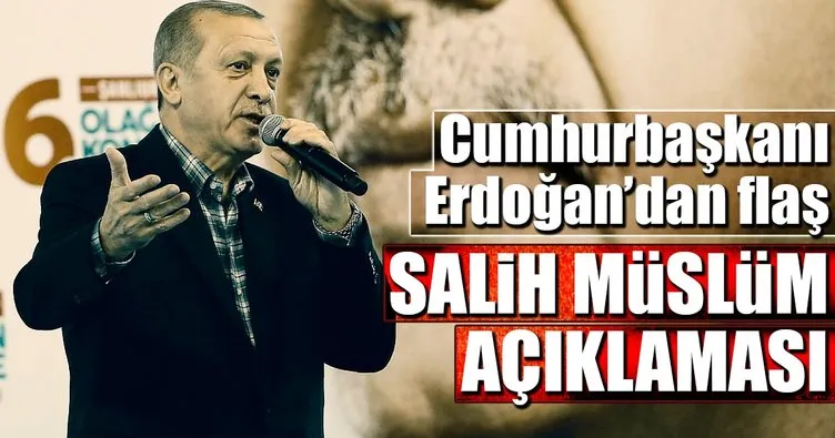 Cumhurbaşkanı Erdoğan’dan Salih Müslüm açıklaması