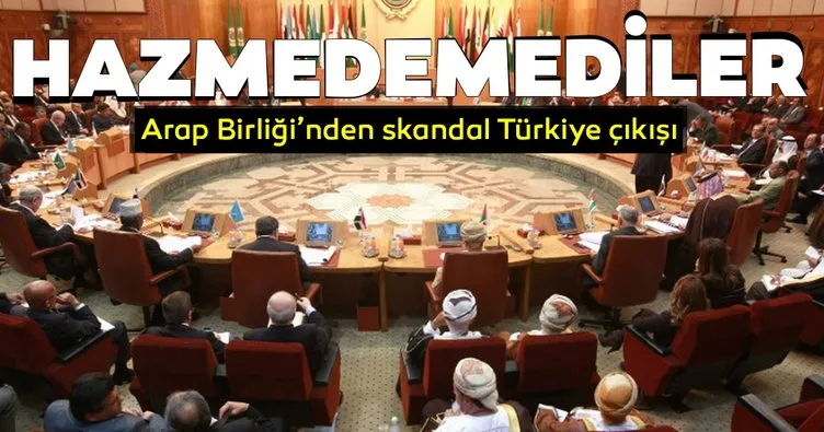 Son dakika: Arap Birliği’nden skandal Türkiye açıklaması!