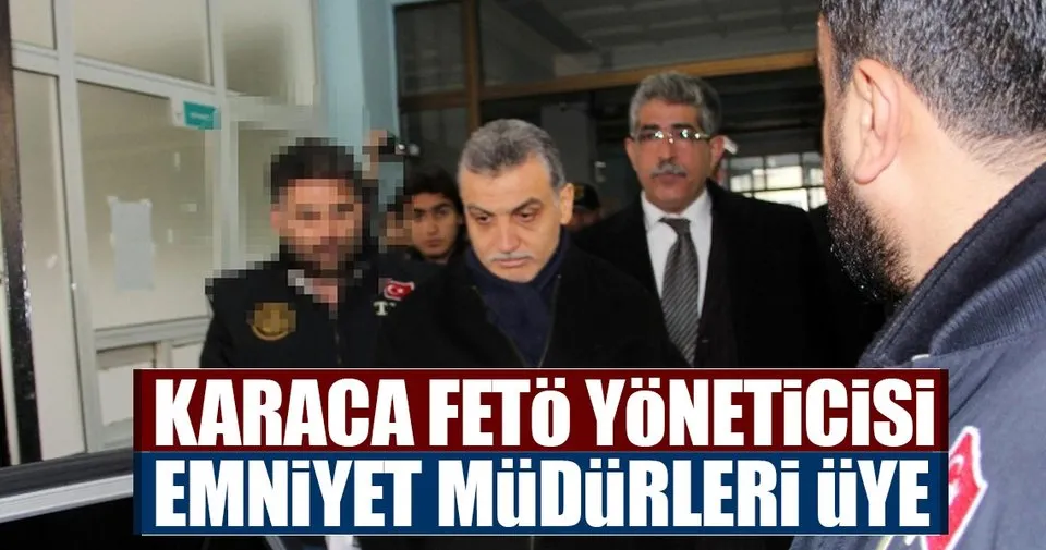 Hidayet Karaca Feto Yoneticisi Emniyet Mudurleri Uye Son Dakika Haberler