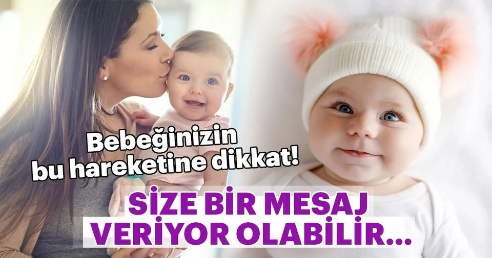 bebeginizin bu hareketlerine dikkat size bir mesaj veriyor olabilir kadin haberleri