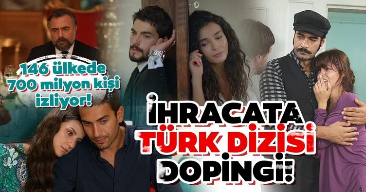 İhracata ’Türk dizisi’ dopingi! 146 ülkede 700 milyon kişi Türk dizisi izliyor!