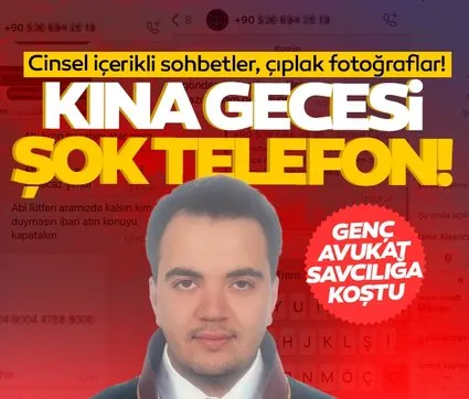 Avukat kına gecesi gelen telefonla şoke oldu! Cinsel içerikli sohbetler, çıplak fotoğraflar!