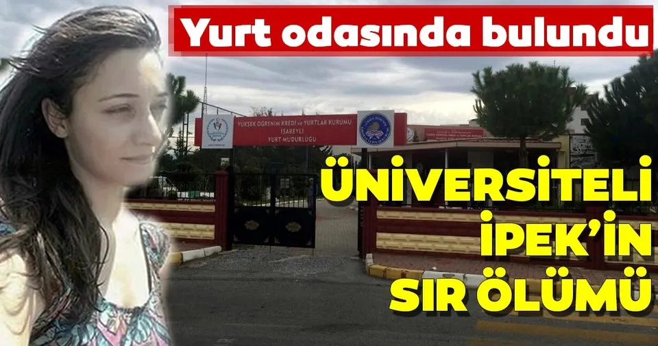 Son dakika Yurt odasında bulundu! Üniversiteli İpek�in sır ölümü Son