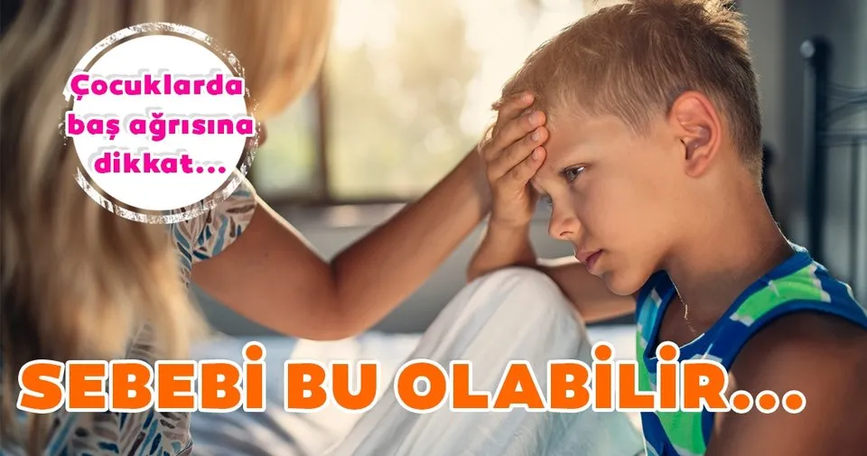 Cocuklarda Bas Agrisinin Sebebi Nasil Anlasilir Sayfa 5 Cocuk Haberleri