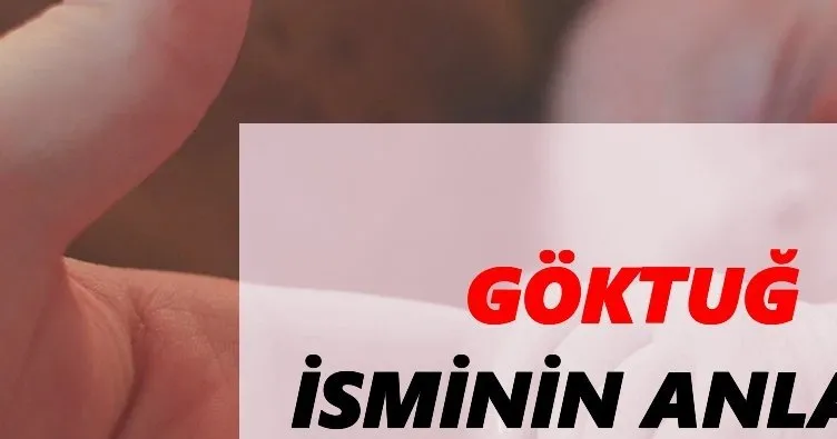 Göktuğ İsminin Anlamı Nedir? Göktuğ İsmi Ne Demek, Ne Anlama Geliyor?