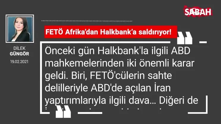 Dilek Güngör | FETÖ Afrika’dan Halkbank’a saldırıyor!