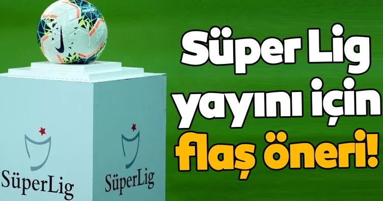 Süper Lig yayını için flaş öneri!