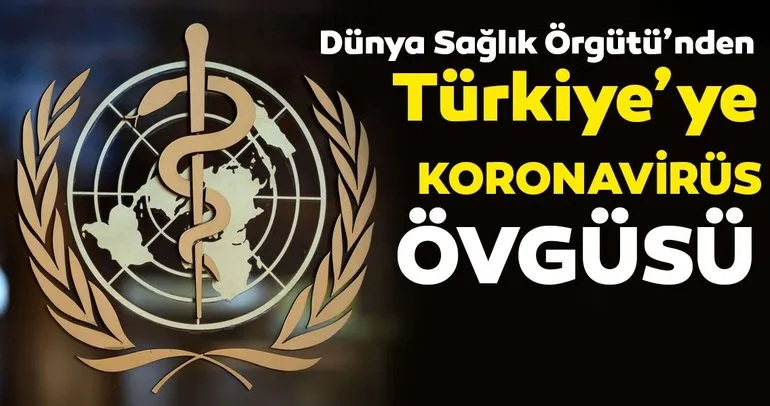 Dünya Sağlık Örgütü’nden Türkiye’ye corona virüs övgüsü